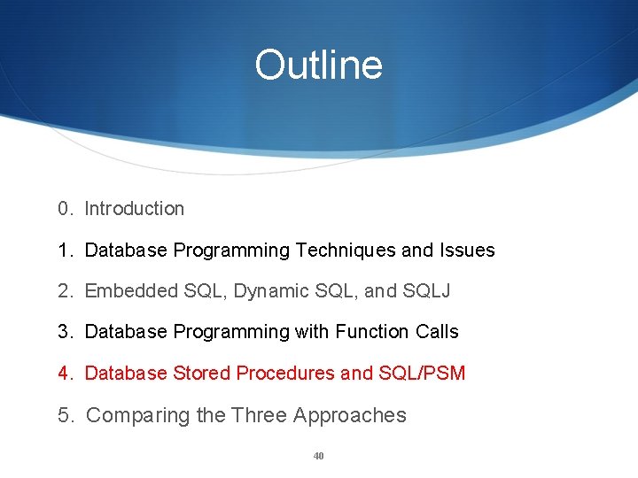 Outline 0. Introduction 1. Database Programming Techniques and Issues 2. Embedded SQL, Dynamic SQL,