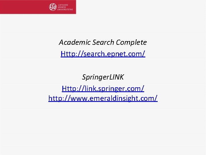 Academic Search Complete Http: //search. epnet. com/ Springer. LINK Http: //link. springer. com/ http: