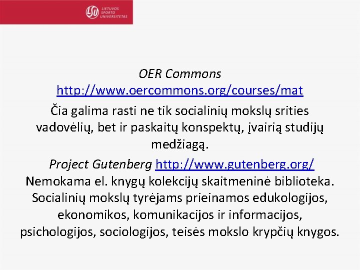 OER Commons http: //www. oercommons. org/courses/mat Čia galima rasti ne tik socialinių mokslų srities