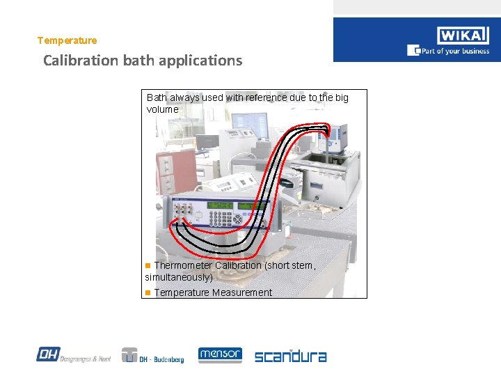 Temperature Calibration bath applications Bath always used with reference due to the big volume