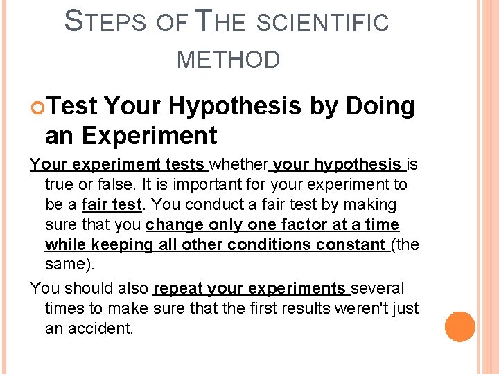 STEPS OF THE SCIENTIFIC METHOD Test Your Hypothesis by Doing an Experiment Your experiment STEPS OF THE SCIENTIFIC METHOD Test Your Hypothesis by Doing an Experiment Your experiment