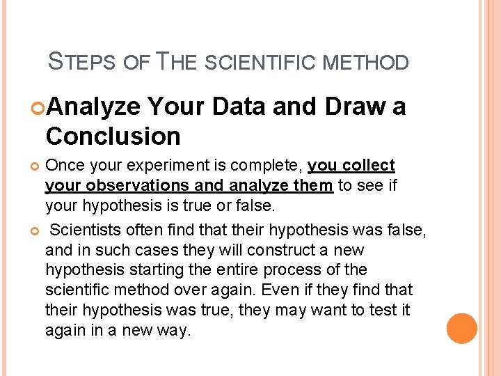 STEPS OF THE SCIENTIFIC METHOD Analyze Your Data and Draw a Conclusion Once your STEPS OF THE SCIENTIFIC METHOD Analyze Your Data and Draw a Conclusion Once your