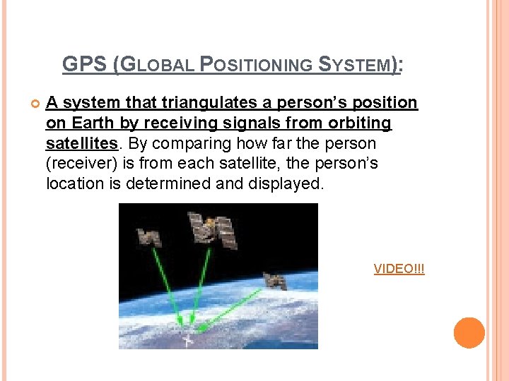 GPS (GLOBAL POSITIONING SYSTEM): A system that triangulates a person’s position on Earth by GPS (GLOBAL POSITIONING SYSTEM): A system that triangulates a person’s position on Earth by