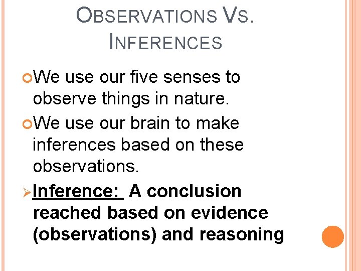 OBSERVATIONS VS. INFERENCES We use our five senses to observe things in nature. We OBSERVATIONS VS. INFERENCES We use our five senses to observe things in nature. We