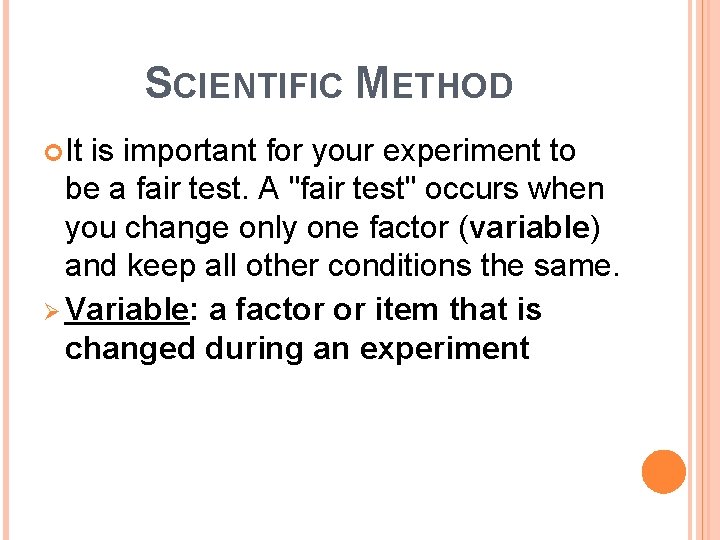 SCIENTIFIC METHOD It is important for your experiment to be a fair test. A SCIENTIFIC METHOD It is important for your experiment to be a fair test. A