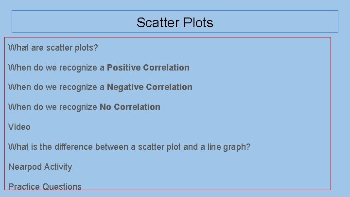Scatter Plots What are scatter plots? When do we recognize a Positive Correlation When