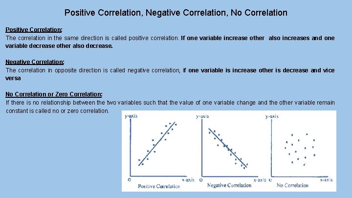 Positive Correlation, Negative Correlation, No Correlation Positive Correlation: The correlation in the same direction