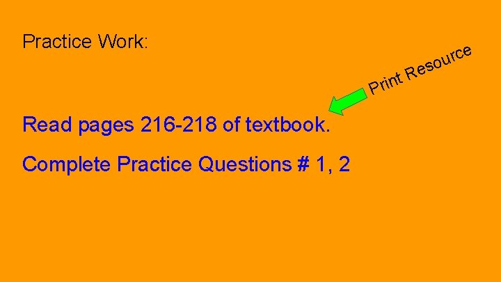 Practice Work: e e R t Prin rc u o s Read pages 216