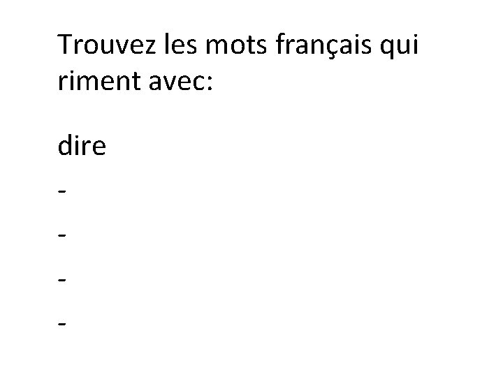 Trouvez les mots français qui riment avec: dire - 