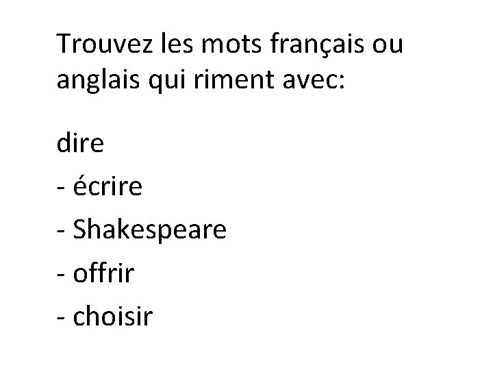 Trouvez les mots français ou anglais qui riment avec: dire - écrire - Shakespeare