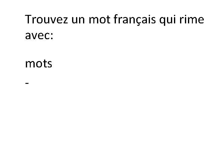 Trouvez un mot français qui rime avec: mots - 