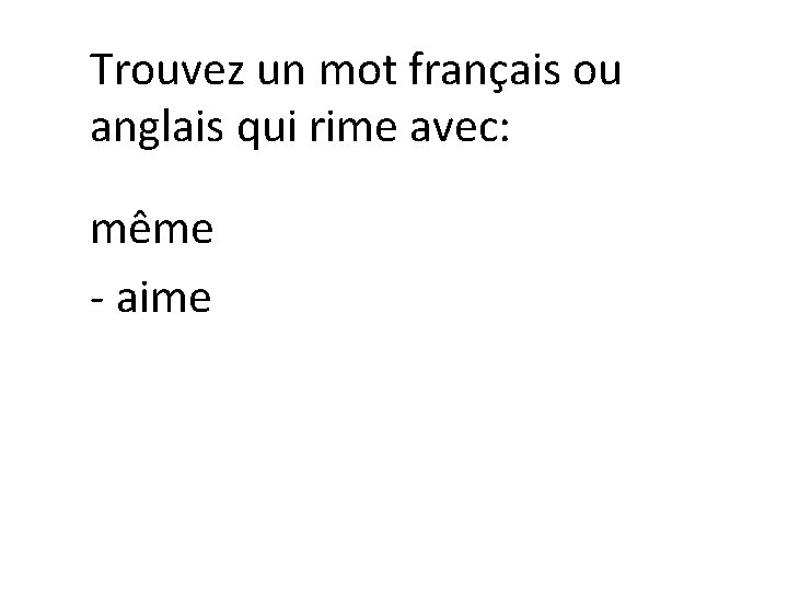 Trouvez un mot français ou anglais qui rime avec: même - aime 