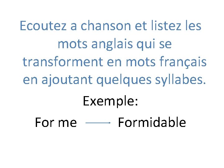 Ecoutez a chanson et listez les mots anglais qui se transforment en mots français