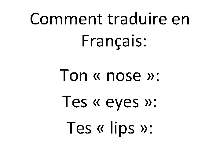 Comment traduire en Français: Ton « nose » : Tes « eyes » :