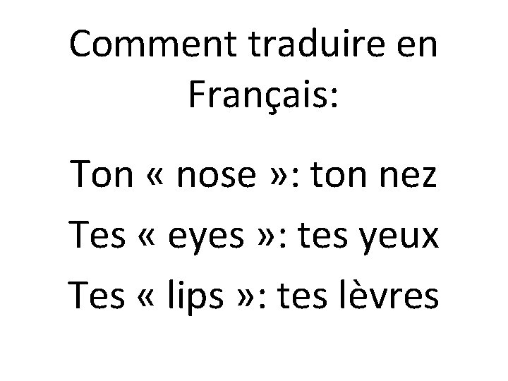 Comment traduire en Français: Ton « nose » : ton nez Tes « eyes