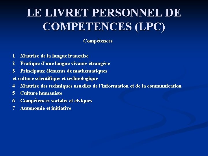 LE LIVRET PERSONNEL DE COMPETENCES (LPC) Compétences 1 Maîtrise de la langue française 2