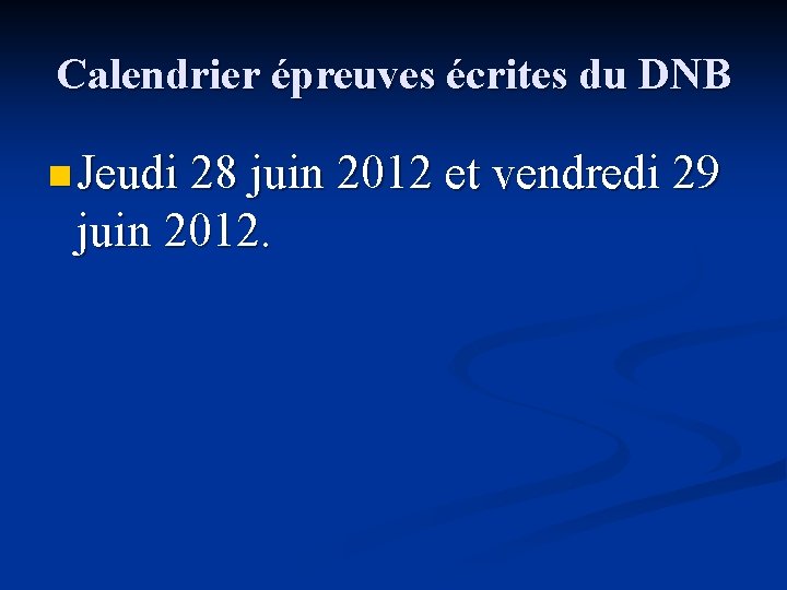 Calendrier épreuves écrites du DNB n Jeudi 28 juin 2012 et vendredi 29 juin