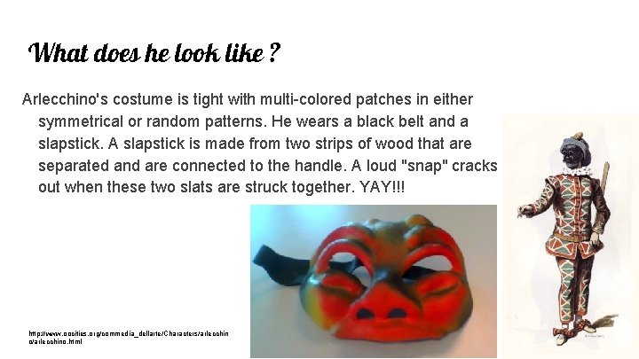 What does he look like ? Arlecchino's costume is tight with multi-colored patches in