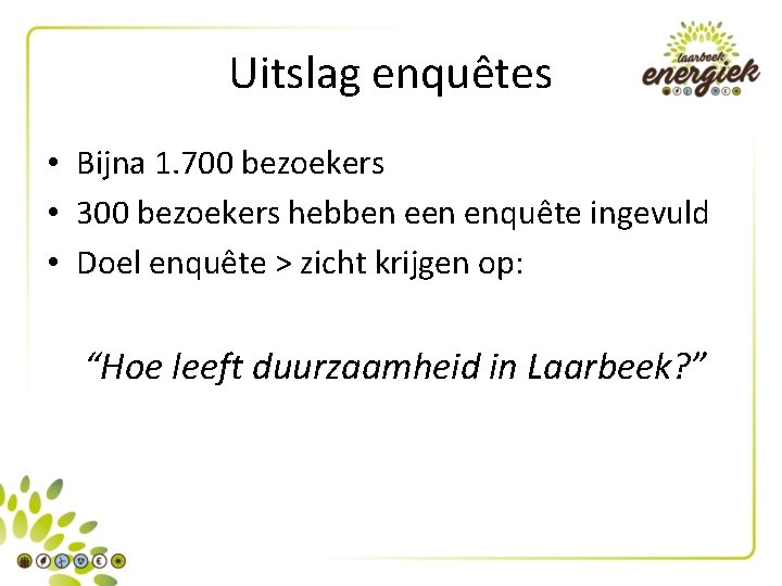 Uitslag enquêtes • Bijna 1. 700 bezoekers • 300 bezoekers hebben enquête ingevuld •