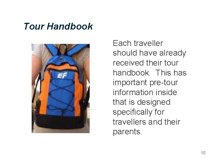 Tour Handbook Each traveller should have already received their tour handbook. This has important