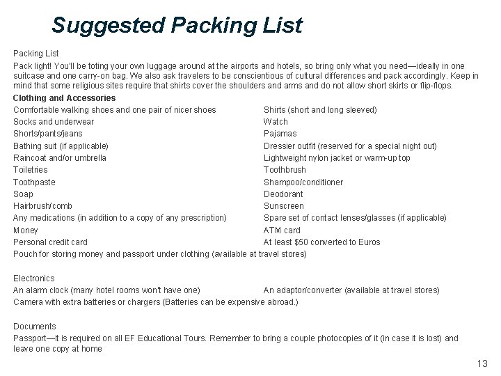 Suggested Packing List Pack light! You'll be toting your own luggage around at the