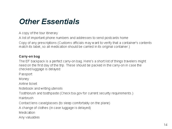 Other Essentials A copy of the tour itinerary A list of important phone numbers