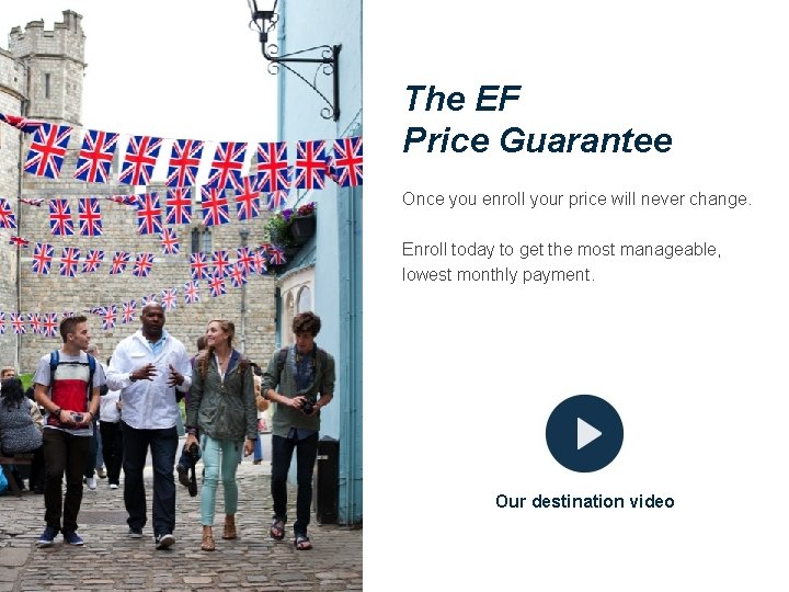 The EF Price Guarantee Once you enroll your price will never change. Enroll today