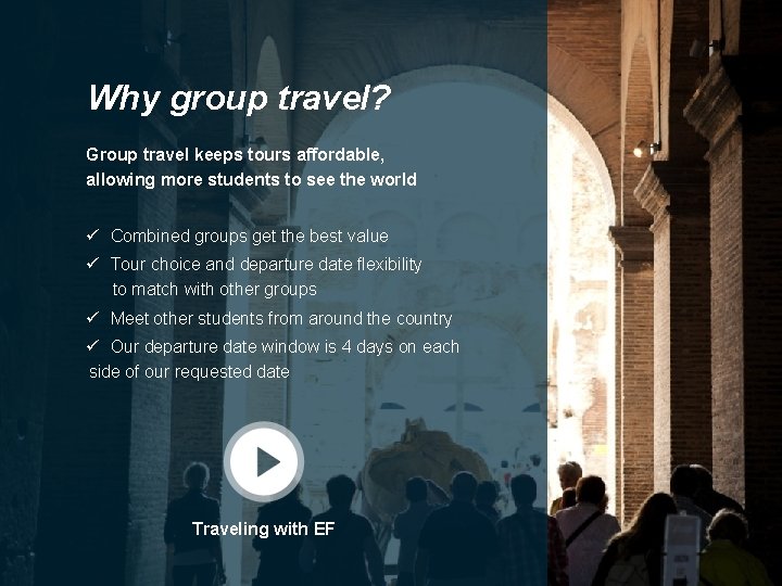 Why group travel? Group travel keeps tours affordable, allowing more students to see the