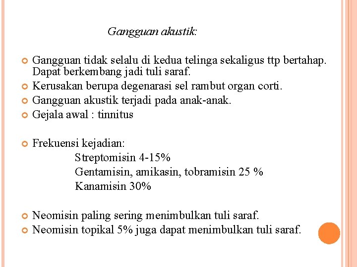 Gangguan akustik: Gangguan tidak selalu di kedua telinga sekaligus ttp bertahap. Dapat berkembang jadi