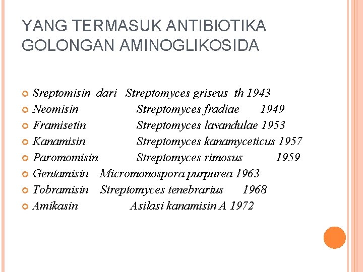 YANG TERMASUK ANTIBIOTIKA GOLONGAN AMINOGLIKOSIDA Sreptomisin dari Streptomyces griseus th 1943 Neomisin Streptomyces fradiae