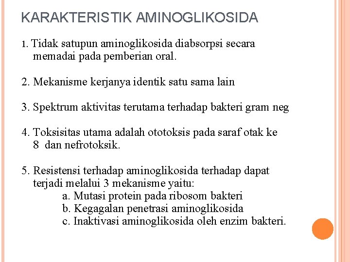 KARAKTERISTIK AMINOGLIKOSIDA 1. Tidak satupun aminoglikosida diabsorpsi secara memadai pada pemberian oral. 2. Mekanisme