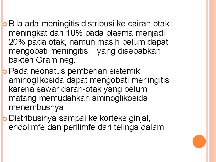  Bila ada meningitis distribusi ke cairan otak meningkat dari 10% pada plasma menjadi