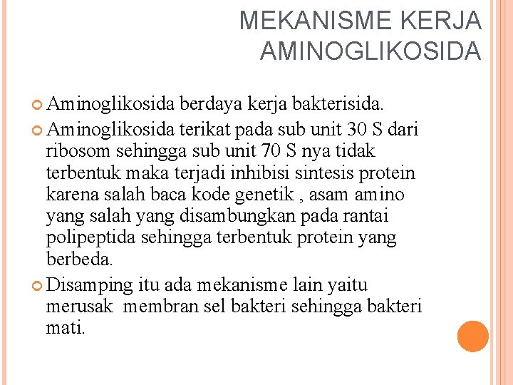 MEKANISME KERJA AMINOGLIKOSIDA Aminoglikosida berdaya kerja bakterisida. Aminoglikosida terikat pada sub unit 30 S