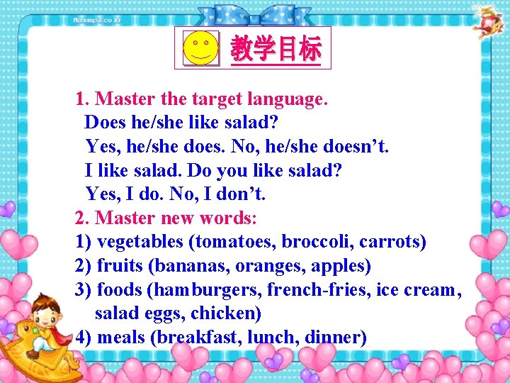 1. Master the target language. Does he/she like salad? Yes, he/she does. No, he/she