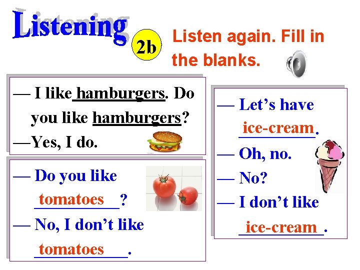 Listen again. Fill in 2 b the blanks. — I like hamburgers. Do you