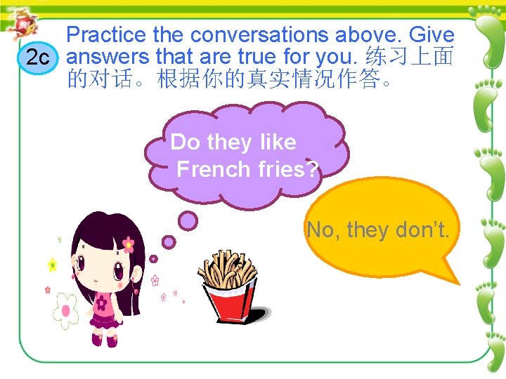 Practice the conversations above. Give 2 c answers that are true for you. 练习上面