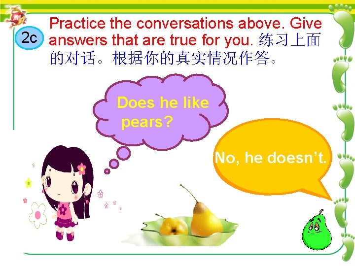 Practice the conversations above. Give 2 c answers that are true for you. 练习上面