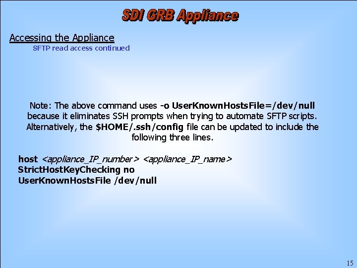 Accessing the Appliance SFTP read access continued Note: The above command uses -o User.