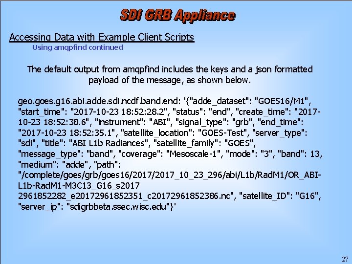 Accessing Data with Example Client Scripts Using amqpfind continued The default output from amqpfind