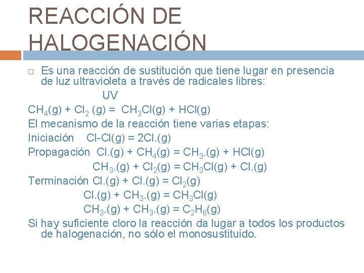 REACCIÓN DE HALOGENACIÓN Es una reacción de sustitución que tiene lugar en presencia de