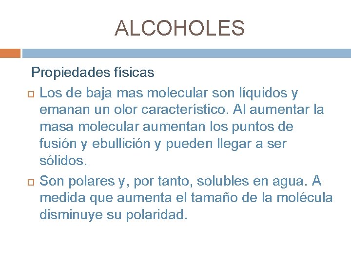 ALCOHOLES Propiedades físicas Los de baja mas molecular son líquidos y emanan un olor