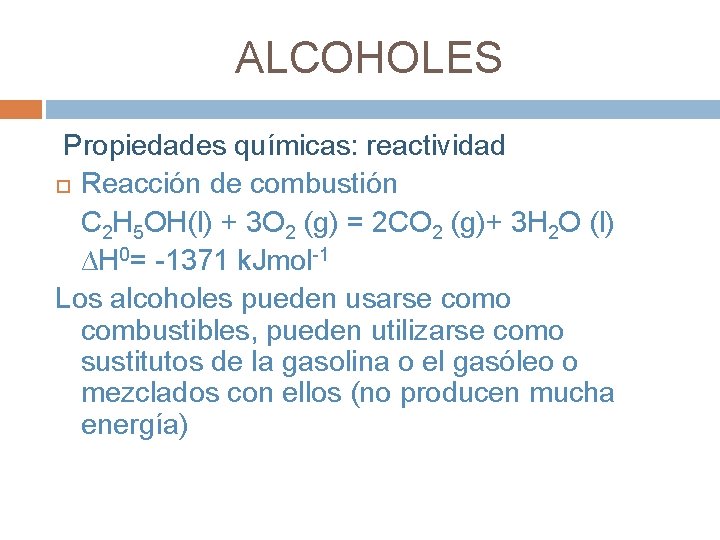 ALCOHOLES Propiedades químicas: reactividad Reacción de combustión C 2 H 5 OH(l) + 3