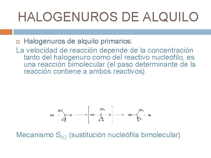 HALOGENUROS DE ALQUILO Halogenuros de alquilo primarios: La velocidad de reacción depende de la