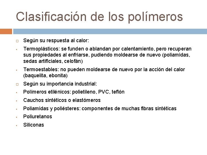 Clasificación de los polímeros § § Según su respuesta al calor: Termoplásticos: se funden