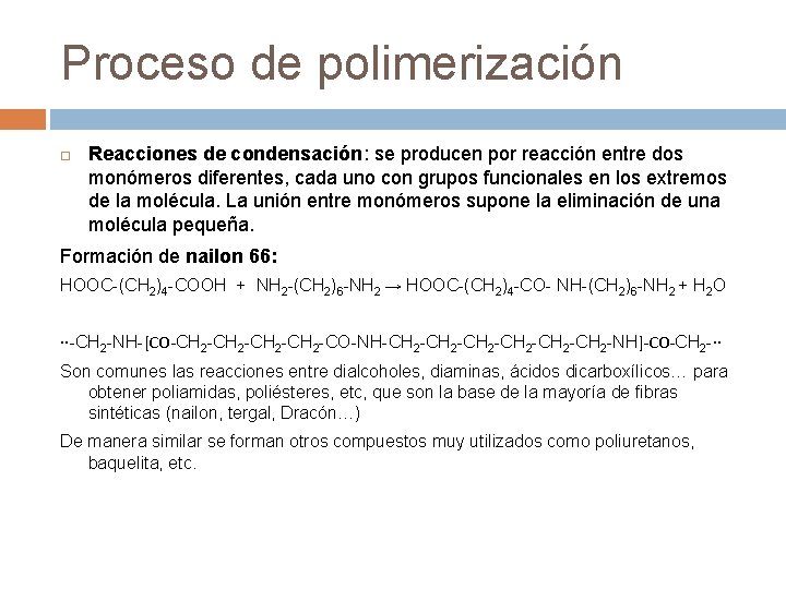 Proceso de polimerización Reacciones de condensación: se producen por reacción entre dos monómeros diferentes,
