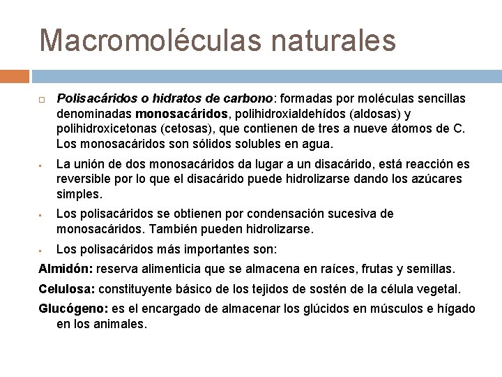 Macromoléculas naturales § § § Polisacáridos o hidratos de carbono: formadas por moléculas sencillas