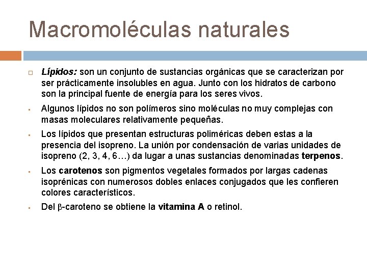 Macromoléculas naturales § § Lípidos: son un conjunto de sustancias orgánicas que se caracterizan