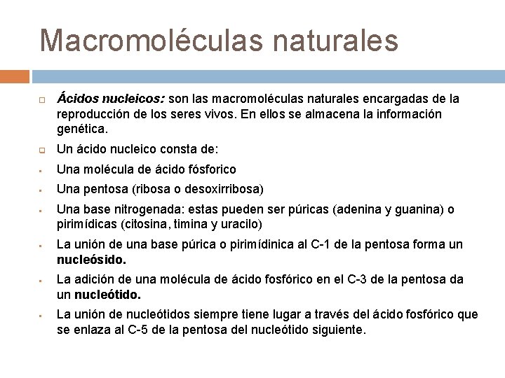 Macromoléculas naturales Ácidos nucleicos: son las macromoléculas naturales encargadas de la reproducción de los
