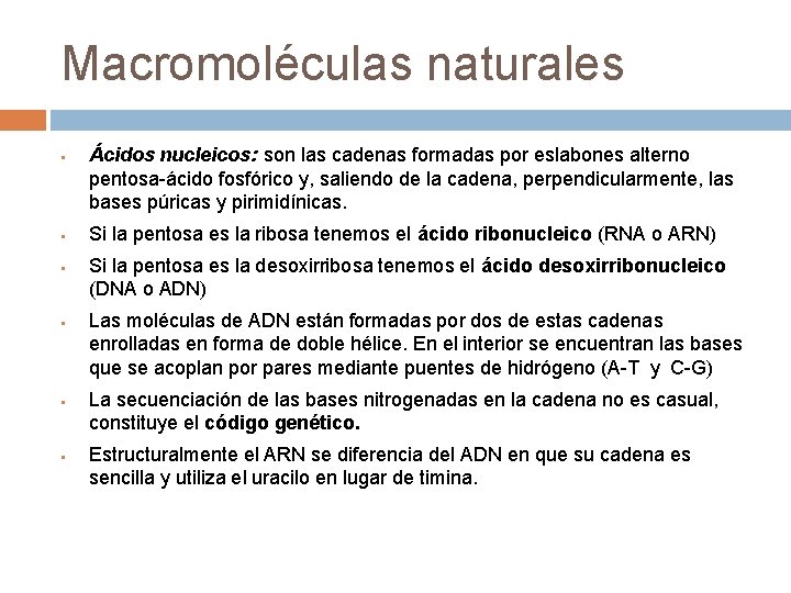 Macromoléculas naturales § § § Ácidos nucleicos: son las cadenas formadas por eslabones alterno
