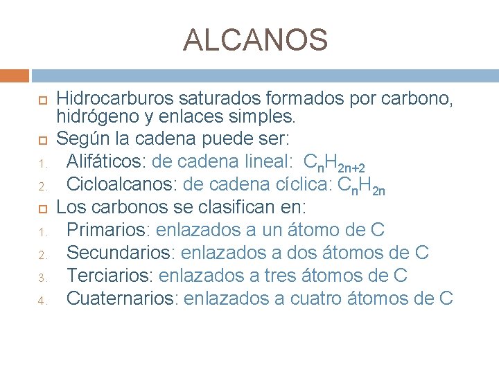 ALCANOS 1. 2. 3. 4. Hidrocarburos saturados formados por carbono, hidrógeno y enlaces simples.